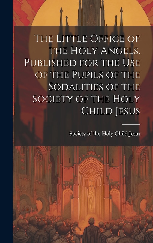 Couverture_The Little Office of the Holy Angels. Published for the Use of the Pupils of the Sodalities of the Society of the Holy Child Jesus