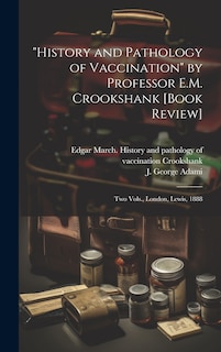 Front cover_History and Pathology of Vaccination by Professor E.M. Crookshank [book Review] [microform]