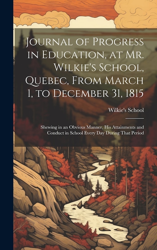 Front cover_Journal of Progress in Education, at Mr. Wilkie's School, Quebec, From March 1, to December 31, 1815 [microform]