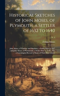 Front cover_Historical Sketches of John Moses, of Plymouth, a Settler of 1632 to 1640; John Moses, of Windsor and Simsbury, a Settler Prior to 1647; and John Moses, of Portsmouth, a Settler Prior to 1640; Also a Genealogical Record of Some of Their Descendants; v. 1