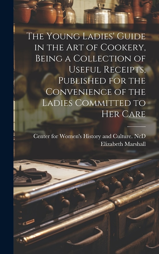Front cover_The Young Ladies' Guide in the Art of Cookery, Being a Collection of Useful Receipts, Published for the Convenience of the Ladies Committed to Her Care