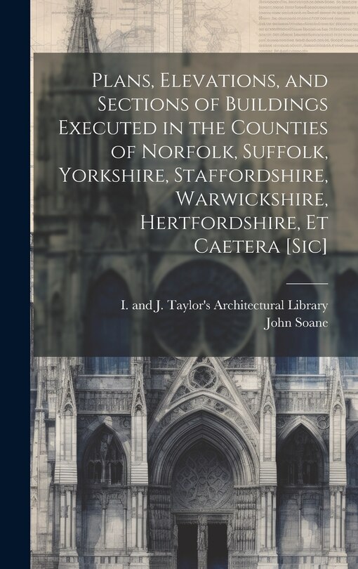 Front cover_Plans, Elevations, and Sections of Buildings Executed in the Counties of Norfolk, Suffolk, Yorkshire, Staffordshire, Warwickshire, Hertfordshire, Et Caetera [sic]
