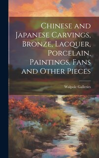 Front cover_Chinese and Japanese Carvings, Bronze, Lacquer, Porcelain, Paintings, Fans and Other Pieces