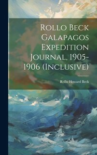 Front cover_Rollo Beck Galapagos Expedition Journal, 1905-1906 (inclusive)