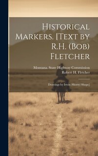 Front cover_Historical Markers. [Text by R.H. (Bob) Fletcher; Drawings by Irwin (Shorty) Shope]