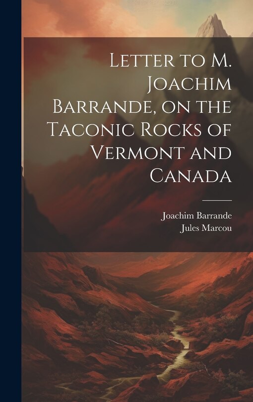 Front cover_Letter to M. Joachim Barrande, on the Taconic Rocks of Vermont and Canada [microform]