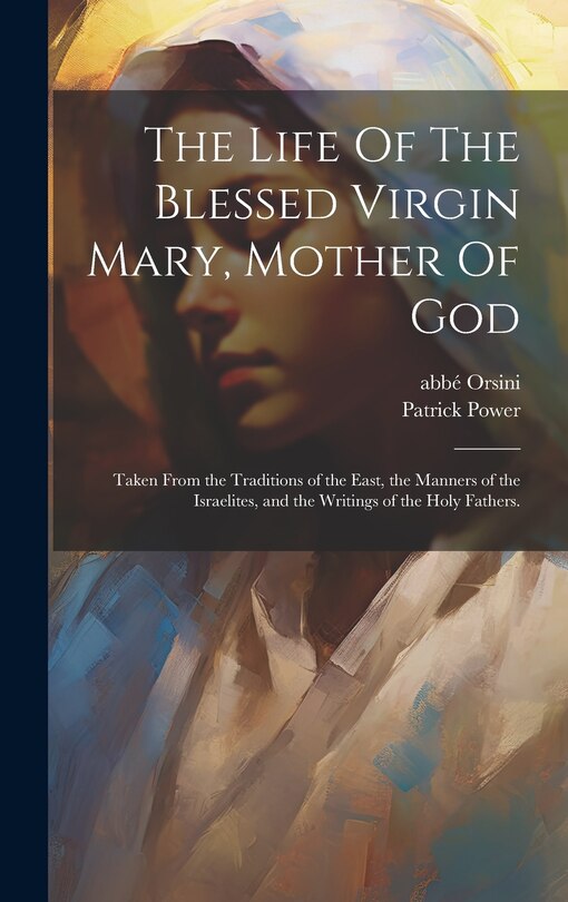 Front cover_The Life Of The Blessed Virgin Mary, Mother Of God