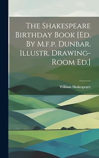 Couverture_The Shakespeare Birthday Book [ed. By M.f.p. Dunbar. Illustr. Drawing-room Ed.]