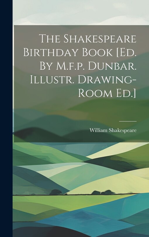 Couverture_The Shakespeare Birthday Book [ed. By M.f.p. Dunbar. Illustr. Drawing-room Ed.]