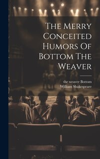 Couverture_The Merry Conceited Humors Of Bottom The Weaver