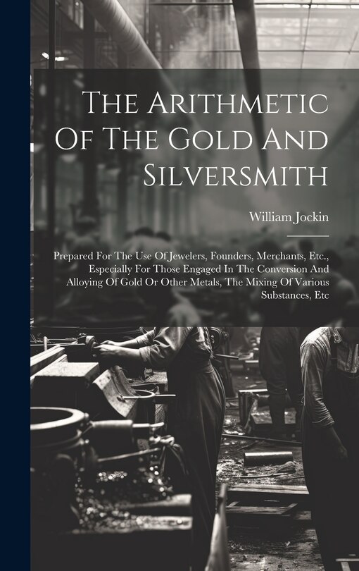 Front cover_The Arithmetic Of The Gold And Silversmith