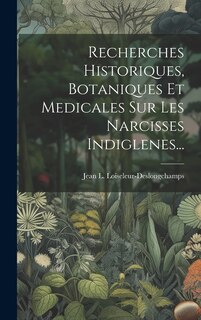 Couverture_Recherches Historiques, Botaniques Et Medicales Sur Les Narcisses Indiglenes...