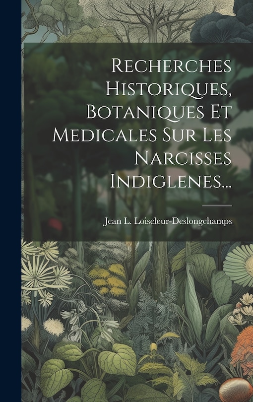 Couverture_Recherches Historiques, Botaniques Et Medicales Sur Les Narcisses Indiglenes...