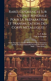 Couverture_Rares Exp&eacute;riences Sur L'esprit Min&eacute;rale Pour La Pr&eacute;paration Et Transmutation Des Corps M&eacute;talliques /