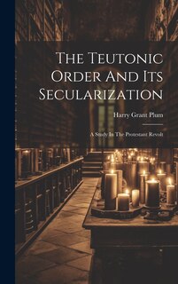 Front cover_The Teutonic Order And Its Secularization