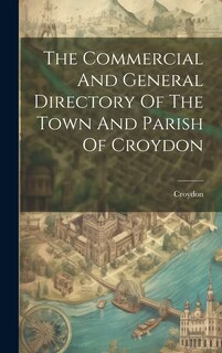 Front cover_The Commercial And General Directory Of The Town And Parish Of Croydon