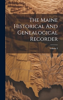 Front cover_The Maine Historical And Genealogical Recorder; Volume 2