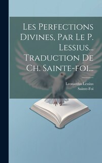 Front cover_Les Perfections Divines, Par Le P. Lessius... Traduction De Ch. Sainte-foi...