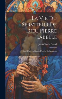 Front cover_La Vie Du Serviteur De Dieu Pierre Labelle