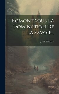 Front cover_Romont Sous La Domination De La Savoie...