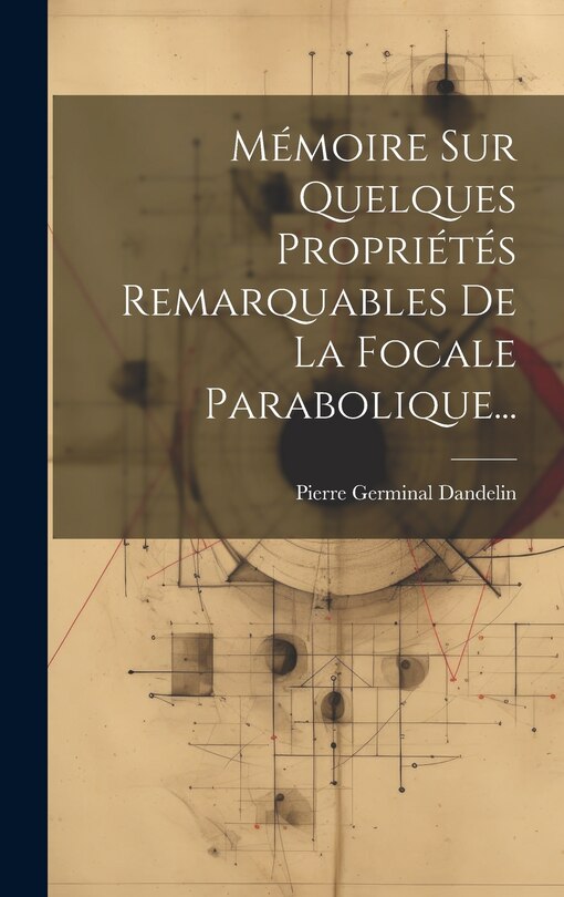 Couverture_Mémoire Sur Quelques Propriétés Remarquables De La Focale Parabolique...