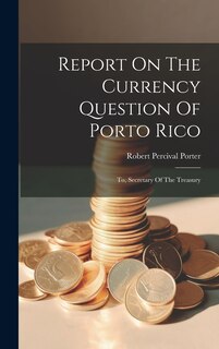 Couverture_Report On The Currency Question Of Porto Rico