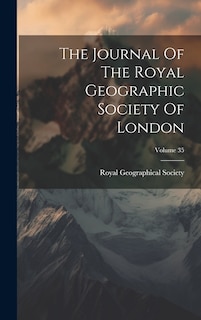 Front cover_The Journal Of The Royal Geographic Society Of London; Volume 35