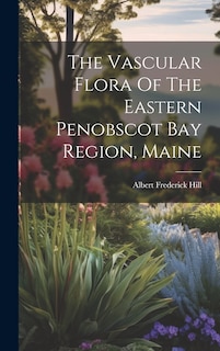 Couverture_The Vascular Flora Of The Eastern Penobscot Bay Region, Maine