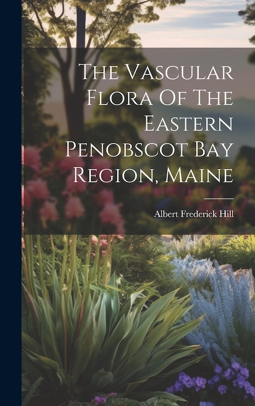 Couverture_The Vascular Flora Of The Eastern Penobscot Bay Region, Maine