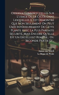 Front cover_Observations Nouvelles Sur L'usage De La Cigüe Dans Lesquelles Il Est Demontré Que Non Seulement On Peut User Intérieurement De Cette Plante Avec La Plus Parfaite Sécurité, Mais Encore Qu'elle Est Un Excellent Remède... Ou Seconde Partie Et...
