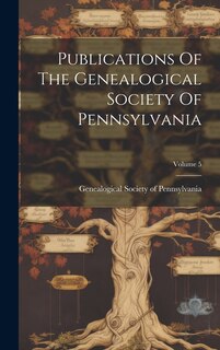 Front cover_Publications Of The Genealogical Society Of Pennsylvania; Volume 5