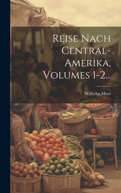 Front cover_Reise Nach Central-amerika, Volumes 1-2...