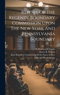 Front cover_Report Of The Regents' Boundary Commission Upon The New York And Pennsylvania Boundary