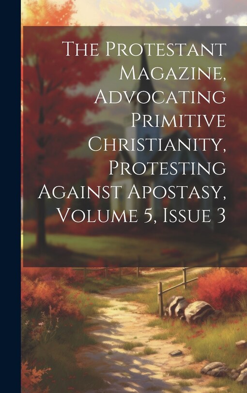 Couverture_The Protestant Magazine, Advocating Primitive Christianity, Protesting Against Apostasy, Volume 5, Issue 3