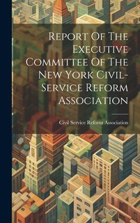 Couverture_Report Of The Executive Committee Of The New York Civil-service Reform Association