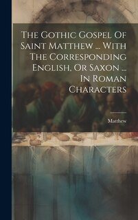 Front cover_The Gothic Gospel Of Saint Matthew ... With The Corresponding English, Or Saxon ... In Roman Characters