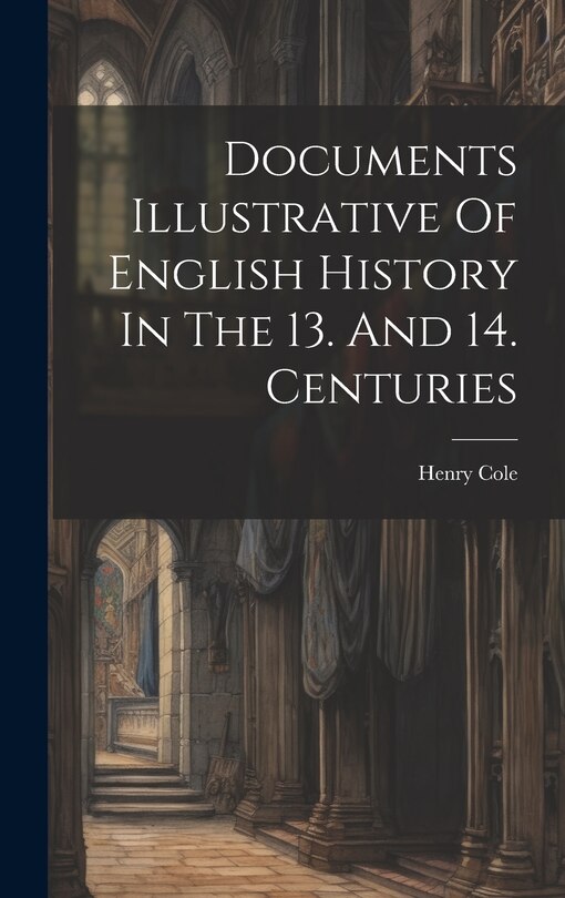 Front cover_Documents Illustrative Of English History In The 13. And 14. Centuries