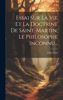 Front cover_Essai Sur La Vie Et La Doctrine De Saint-martin, Le Philosophe Inconnu...