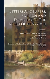 Couverture_Letters And Papers, Foreign And Domestic, Of The Reign Of Henry Viii