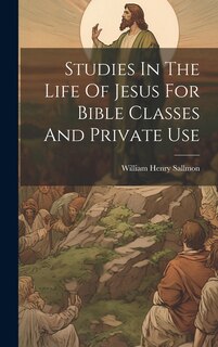 Front cover_Studies In The Life Of Jesus For Bible Classes And Private Use