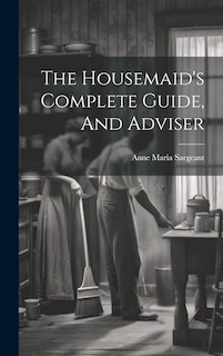 Front cover_The Housemaid's Complete Guide, And Adviser