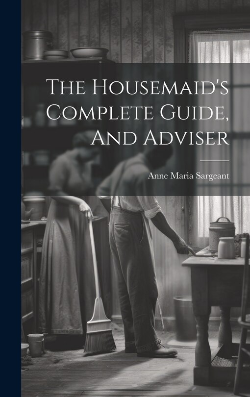 Front cover_The Housemaid's Complete Guide, And Adviser
