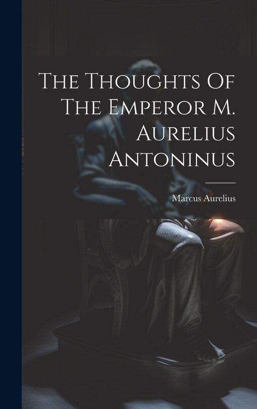 Couverture_The Thoughts Of The Emperor M. Aurelius Antoninus