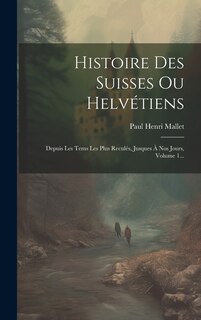 Front cover_Histoire Des Suisses Ou Helvétiens