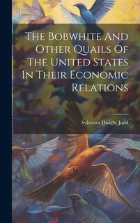 Front cover_The Bobwhite And Other Quails Of The United States In Their Economic Relations