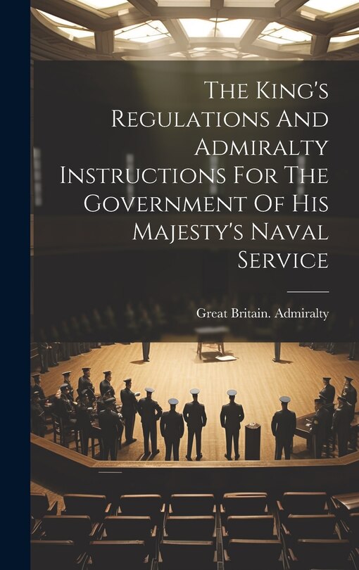 Front cover_The King's Regulations And Admiralty Instructions For The Government Of His Majesty's Naval Service