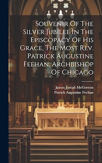 Front cover_Souvenir Of The Silver Jubilee In The Episcopacy Of His Grace, The Most Rev. Patrick Augustine Feehan, Archbishop Of Chicago
