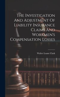 Front cover_The Investigation And Adjustment Of Liability Insurance Claims And Workmen's Compensation Losses