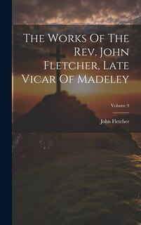 Front cover_The Works Of The Rev. John Fletcher, Late Vicar Of Madeley; Volume 9