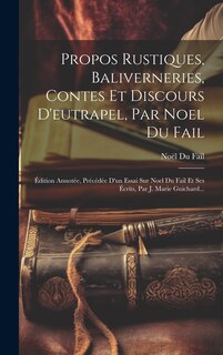Couverture_Propos Rustiques, Baliverneries, Contes Et Discours D'eutrapel, Par Noel Du Fail